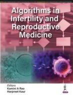 Algorithms In Infertility And Reproductive Medicine di Kamini A Rao, Harpreet Kaur edito da Jaypee Brothers Medical Publishers