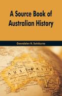 A Source Book Of Australian History di Gwendolen H. Swinburne edito da Alpha Editions