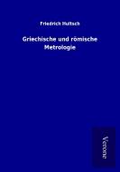 Griechische und römische Metrologie di Friedrich Hultsch edito da TP Verone Publishing