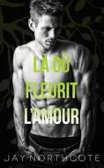 La Ou Fleurit L'amour di Jay Northcote edito da Independently Published