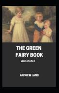 The Green Fairy Book Annotated di Andrew Lang edito da Independently Published