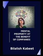 MENTAL PROPERTY AT THE BENEFIT OF COMPANIES di Kabeet Bilalish Kabeet edito da Independently Published