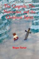 The Gargoyle, The Nutcracker, and the Christmas Spirit di Megan Parker edito da Megan Parker