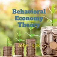 Behavioral Economy Theory Research di John Lok edito da Notion Press Media Pvt Ltd