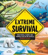 Extreme Survival: How People, Plants, and Animals Live in the World's Toughest Places di Ben Lerwill edito da NOSY CROW