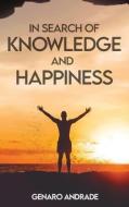 In Search Of Knowledge And Happiness di Andrade Genaro Andrade edito da Mindstir Media