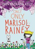 Only Only Marisol Rainey di Erin Entrada Kelly edito da GREENWILLOW