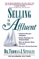 Selling to the Affluent di Thomas Stanley edito da McGraw-Hill Education