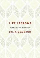 Life Lessons: 125 Prayers and Meditations di Julia Cameron edito da TARCHER PERIGEE