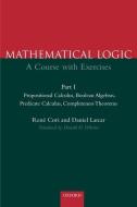 Mathematical Logic: A Course with Exercises Part I: Propositional Calculus, Boolean Algebras, Predicate Calculus, Comple di Rene Cori, Daniel Lascar edito da OXFORD UNIV PR
