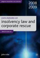 Core Statutes on Insolvency Law and Corporate Rescue 2008-09: 2008-09 di John Tribe edito da PALGRAVE