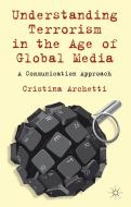 Understanding Terrorism in the Age of Global Media di Cristina Archetti edito da Palgrave Macmillan