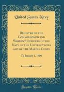 Register of the Commissioned and Warrant Officers of the Navy of the United States and of the Marine Corps: To January 1, 1900 (Classic Reprint) di United States Navy edito da Forgotten Books