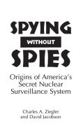 Spying Without Spies di David Jacobson, Charles Ziegler edito da Praeger