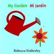 My Garden/ Mi Jardin di Rebecca Emberley edito da LB Kids