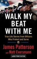 Walk My Beat with Me di James Patterson, Matthew Eversmann edito da LITTLE BROWN & CO