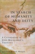 In Search of Humanity and Deity: A Celebration of John Macquarrie's Theology di Robert Morgan edito da SCM PR