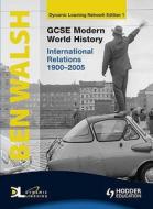 Gcse Modern World History Dynamic Learning 1 - International Relations 1900-2005 di Ben Walsh, Esther Arnott, Neil Thompson edito da Hodder Education