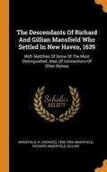 The Descendants Of Richard And Gillian Mansfield Who Settled In New Haven, 1639 di Mansfield Richard, Mansfield Gillian edito da Franklin Classics