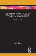 Everyday Practices Of Tourism Mobilities di Kaya Barry edito da Taylor & Francis Ltd