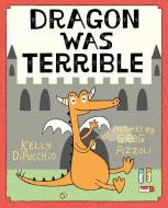 Dragon Was Terrible di Kelly DiPucchio edito da Farrar, Straus & Giroux Inc