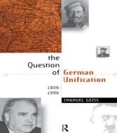 The Question of German Unification di Imanuel Geiss edito da Routledge