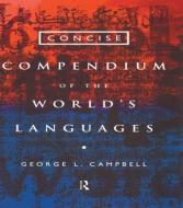 Concise Compendium of the World's Languages di George Campbell edito da Routledge