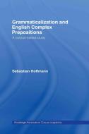 Grammaticalization and English Complex Prepositions di Sebastian Hoffmann edito da Taylor & Francis Ltd