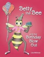 Betty the Bee and the Birthday Blow Out di Lisa Melrose edito da Fun Worxx Publishing