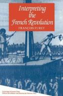 Interpreting the French Revolution di Francois Furet edito da Cambridge University Press