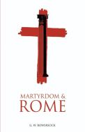 Martyrdom and Rome di G. W. Bowersock edito da Cambridge University Press