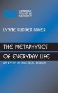 The Metaphysics of Everyday Life di Lynne Rudder Baker edito da Cambridge University Press