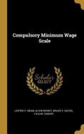 Compulsory Minimum Wage Scale di Lester F. Ream, Alvin Wendt, Bruce F. Gates edito da WENTWORTH PR