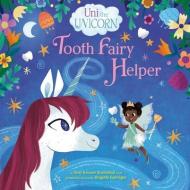 Uni the Unicorn: Tooth Fairy Helper di Amy Krouse Rosenthal edito da RANDOM HOUSE