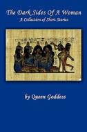 The Dark Sides of a Woman di Godess Queen Godess, Queen Godess edito da iUniverse