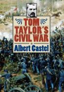 Castel, A:  Tom Taylor's Civil War di Albert Castel edito da University Press of Kansas