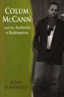 Colum McCann and the Aesthetics of Redemption di Eoin Flannery edito da IRISH ACADEMIC PR