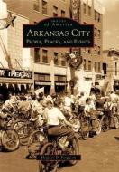 Arkansas City: People, Places, and Events di Heather D. Ferguson edito da ARCADIA PUB (SC)
