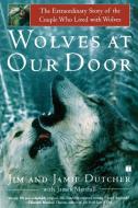Wolves at Our Door di Jim Dutcher, Jamie Dutcher, James Manfull edito da Touchstone Books