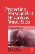 Protecting Personnel at Hazardous Waste Sites 3e di William Martin, Michael Gochfeld edito da BUTTERWORTH HEINEMANN