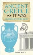 Ancient Greece As It Was di Eric Chaline edito da Rowman & Littlefield