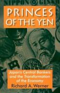 Princes Of The Yen di Richard Werner edito da Taylor & Francis Inc