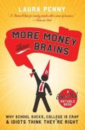 More Money Than Brains: Why School Sucks, College Is Crap, & Idiots Think They're Right di Laura Penny edito da MCCLELLAND & STEWART