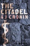 The Citadel di Aj Cronin edito da Chicago Review Press Inc DBA Indepe