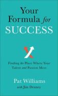 Your Formula for Success: Finding the Place Where Your Talent and Passion Meet di Pat Williams, Jim Denney edito da REVEL FLEMING H