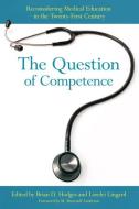 The Question of Competence di Brian D. Hodges edito da CORNELL UNIV PR