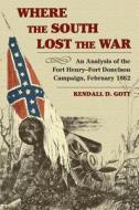 Where The South Lost The War di Kendall D. Gott edito da Stackpole Books