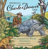 Animals Charles Darwin Saw di Sandra Markle, Daniela Terrazzini edito da Chronicle Books