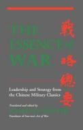 The Essence of War: Leadership and Strategy from the Chinese Military Classics di Ralph D. Sawyer edito da BASIC BOOKS