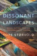 Disonnant Landscapes: Music, Nature, and the Performance of Iceland di Tore Storvøld edito da WESLEYAN UNIV PR
